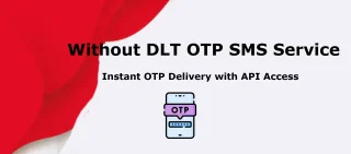 Without DLT OTP SMS Service Instant OTP Delivery with API Access